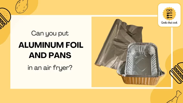 Can you put aluminum foil and pans in an air fryer?