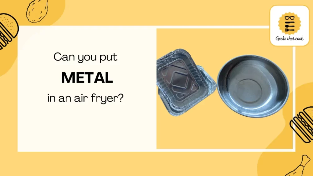 Can you put metal in an air fryer?