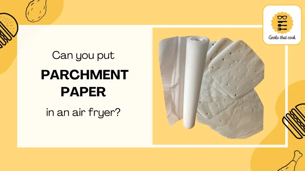 Can you put parchment paper in an air fryer?