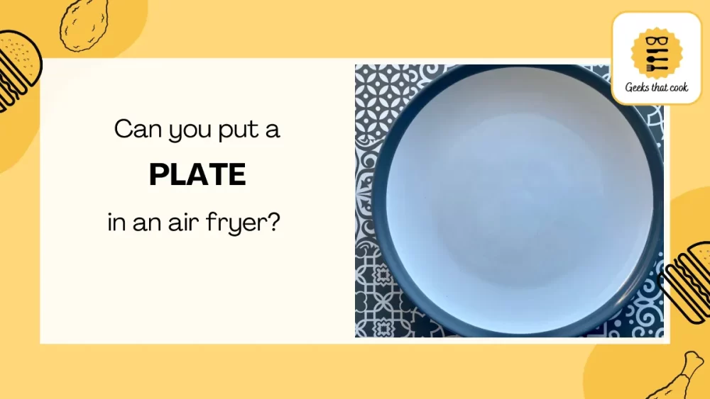 Can you put a plate in an air fryer?