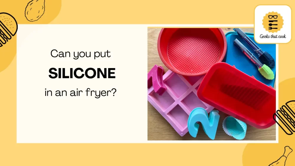 Can you put silicone in an air fryer?