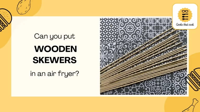 Can you put wooden skewers in an air fryer?